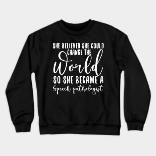 She Believed She Could Change The World So She Became A Speech Pathologist Crewneck Sweatshirt